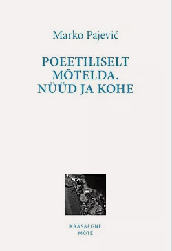 Marko Pajević „Poeetiliselt mõtelda. Nüüd ja kohe“